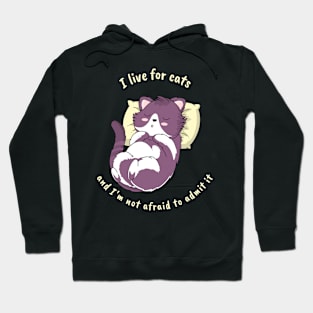 I live for cats, and I'm not afraid to admit it Hoodie